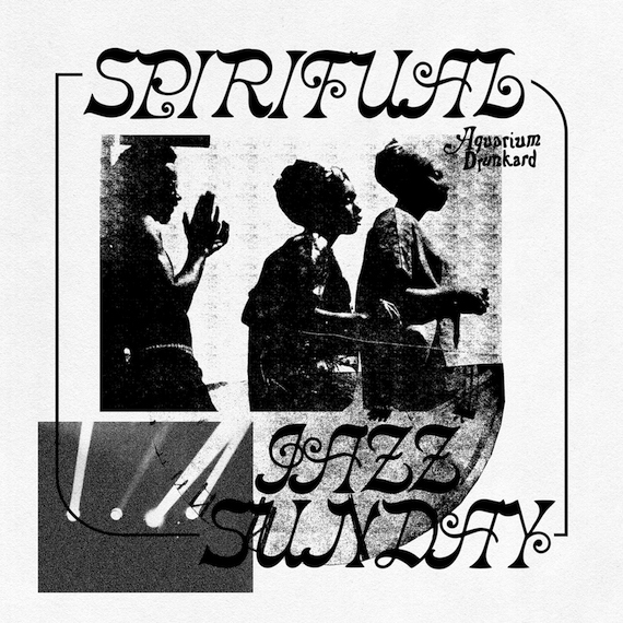 Spiritual Jazz Sunday : Aquarium Drunkard