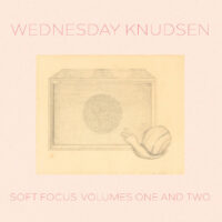 Wednesday Knudsen – Soft Focus: Volumes One And Two album cover