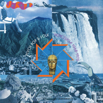 Joropop: Psych Pop & Folk in Venezuela, 1968-1976