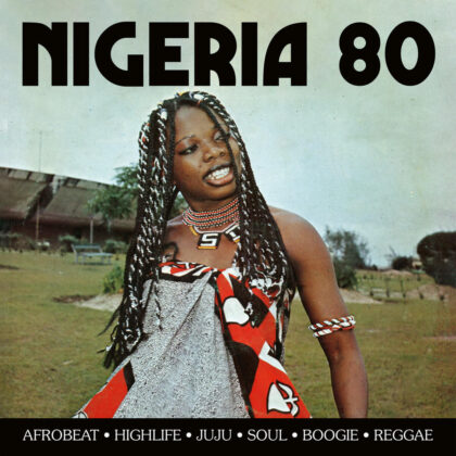 Nigeria 80: The Explosive Sound World of 1980s Nigeria :: Nigeria 80: The Explosive Sound World of 1980s Nigeria