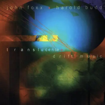 John Foxx & Harold Budd :: Translucence + Drift Music John Foxx & Harold Budd