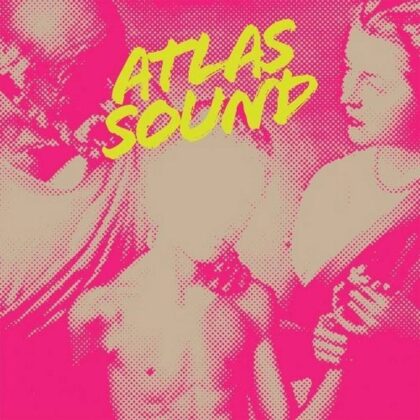 Atlas Sound :: Let the Blind Lead Those Who Can See but Cannot Feel Atlas Sound
