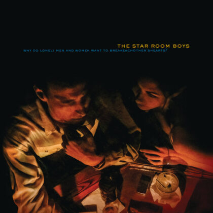 The Star Room Boys :: Why Do Lonely Men and Women Want to Break Each Other's Hearts? The Star Room Boys